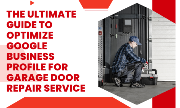 The Ultimate Guide to Optimize Google Business Profile for Garage Door Repair Service