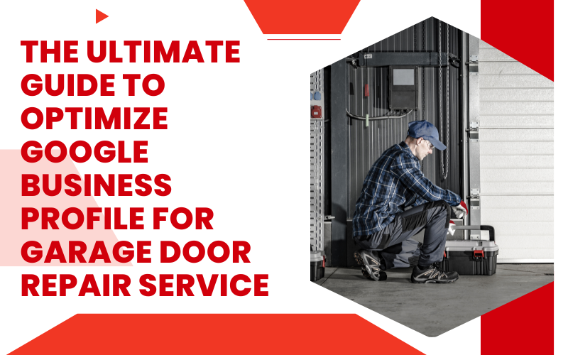 The Ultimate Guide to Optimize Google Business Profile for Garage Door Repair Service